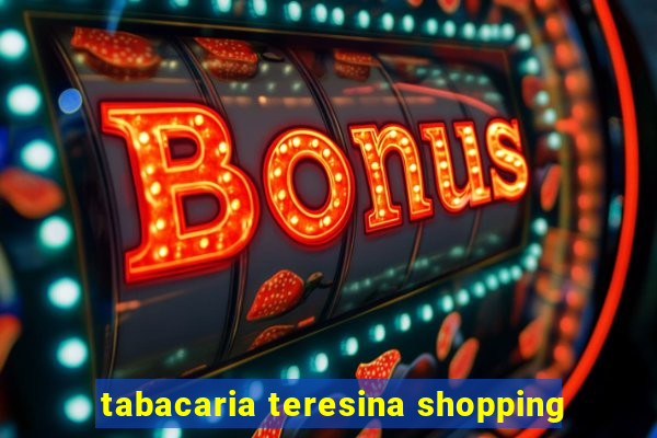 tabacaria teresina shopping